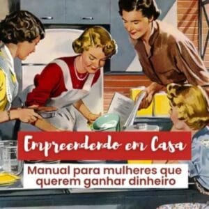 Empreendendo em Casa Manual para mulheres que querem ganhar dinheiro