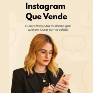 Instagram Que Vende: O Guia Prático para Mulheres que Querem Lucrar com o Celular