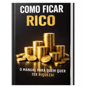 Como ficar rico: O manual para quem quer ter riqueza