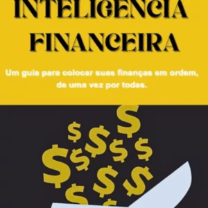 INTELIGÊNCIA FINANCEIRA - Um Guia para Colocar as Finanças em Ordem