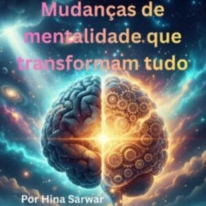 Mudanças de mentalidade que transformam tudo