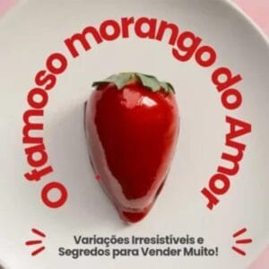 O Famoso Morango do Amor – Variações Irresistíveis e Segredos Para Vender Muito!