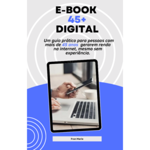 Ebook Comece no Digital aos 45: Guia Prático para Gerar Renda Online