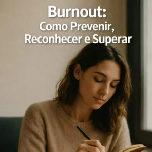 Burnout: Como Prevenir, Reconhecer e Superar