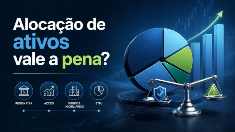 Alocação de Ativos Vale a Pena? Veja Quando Usar e Quando Evitar