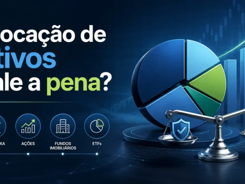 Alocação de Ativos Vale a Pena? Veja Quando Usar e Quando Evitar