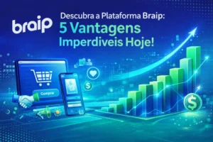Descubra a Plataforma Braip: 5 Vantagens Imperdíveis Hoje!
